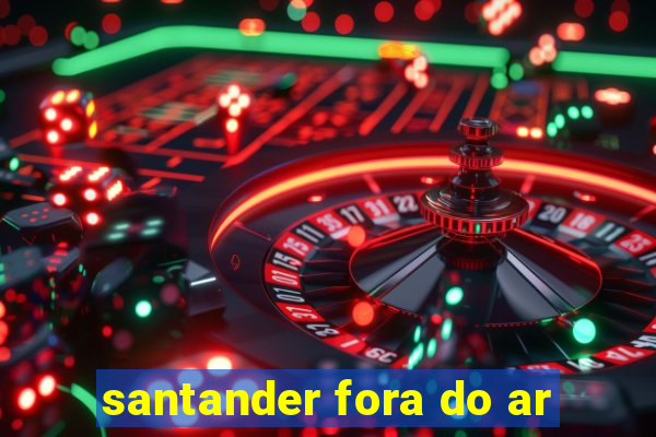 santander fora do ar